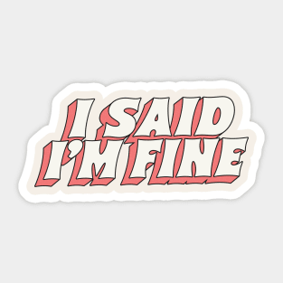 I Said I'm Fine Sticker